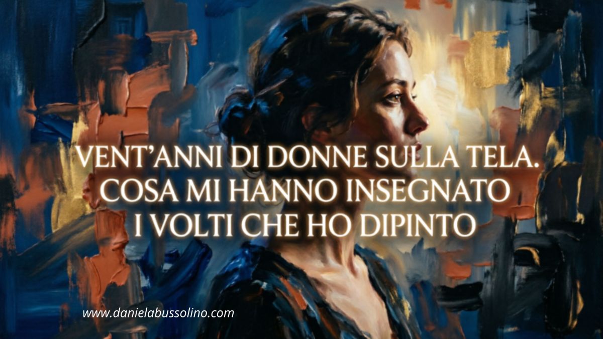 VENT’ANNI DI DONNE SULLA TELA. COSA MI HANNO INSEGNATOI VOLTI CHE HO&nbsp;DIPINTO